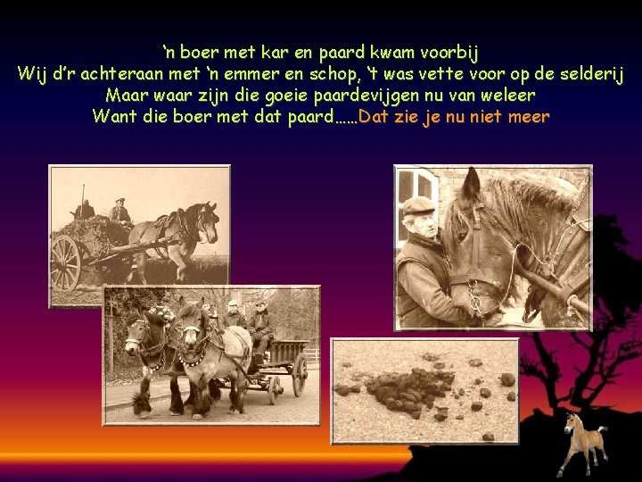 ‘n boer met kar en paard kwam voorbij Wij d’r achteraan met ‘n emmer