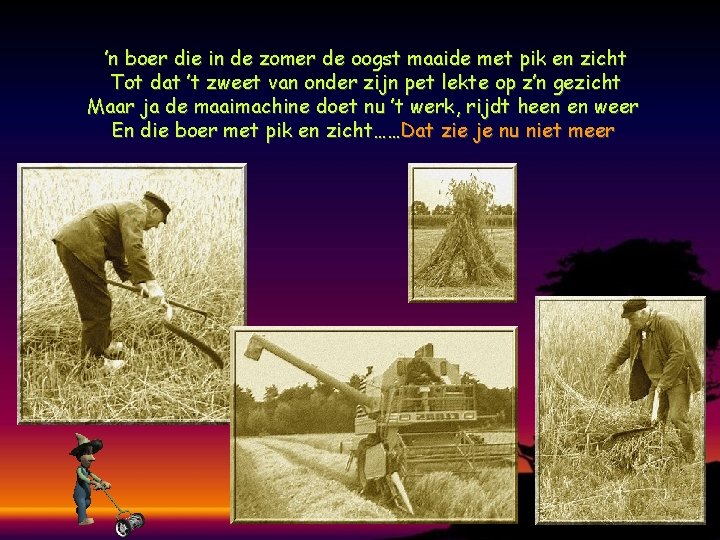 ’n boer die in de zomer de oogst maaide met pik en zicht Tot