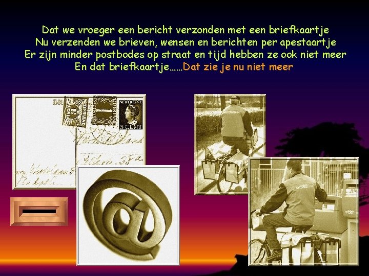 Dat we vroeger een bericht verzonden met een briefkaartje Nu verzenden we brieven, wensen