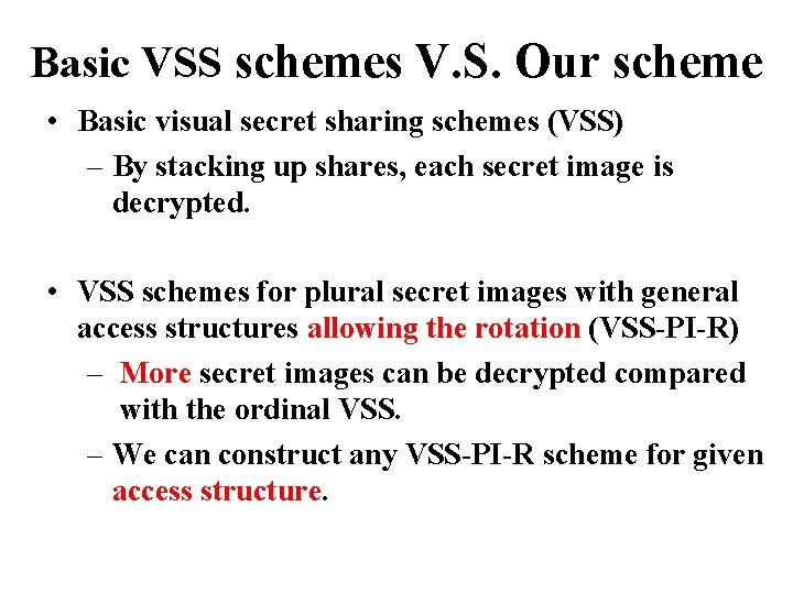 Basic VSS schemes V. S. Our scheme • Basic visual secret sharing schemes (VSS)