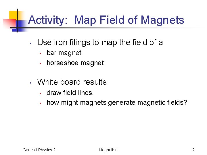 Activity: Map Field of Magnets • Use iron filings to map the field of