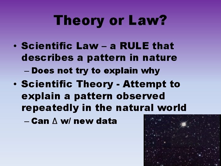 Theory or Law? • Scientific Law – a RULE that describes a pattern in