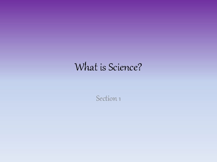 What is Science? Section 1 