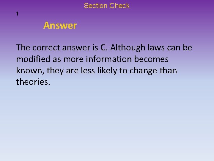 Section Check 1 Answer The correct answer is C. Although laws can be modified