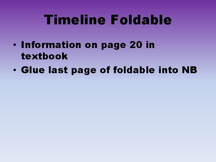 Timeline Foldable • Information on page 20 in textbook • Glue last page of