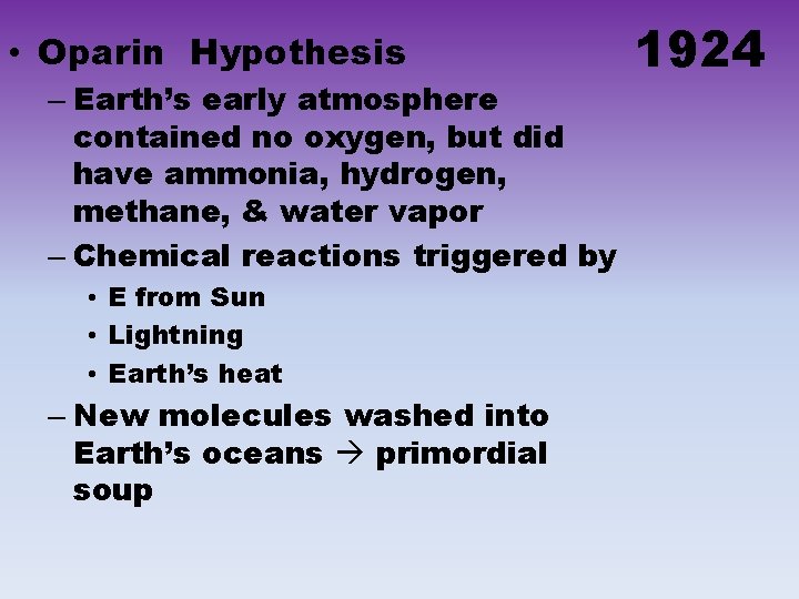  • Oparin Hypothesis – Earth’s early atmosphere contained no oxygen, but did have