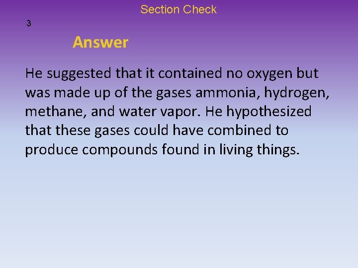 Section Check 3 Answer He suggested that it contained no oxygen but was made