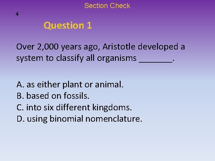 Section Check 4 Question 1 Over 2, 000 years ago, Aristotle developed a system