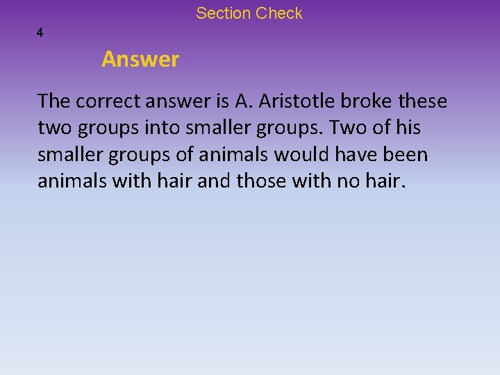 Section Check 4 Answer The correct answer is A. Aristotle broke these two groups