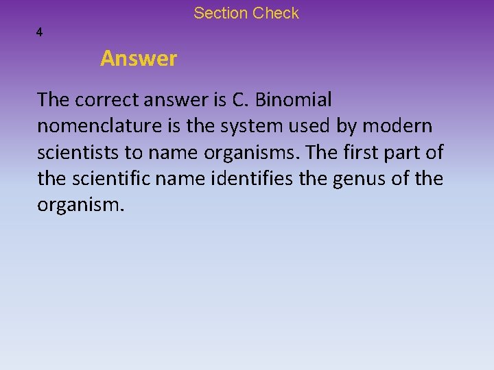 Section Check 4 Answer The correct answer is C. Binomial nomenclature is the system