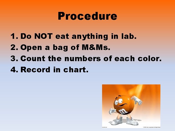 Procedure 1. Do NOT eat anything in lab. 2. Open a bag of M&Ms.