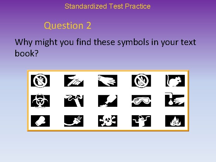 Standardized Test Practice Question 2 Why might you find these symbols in your text