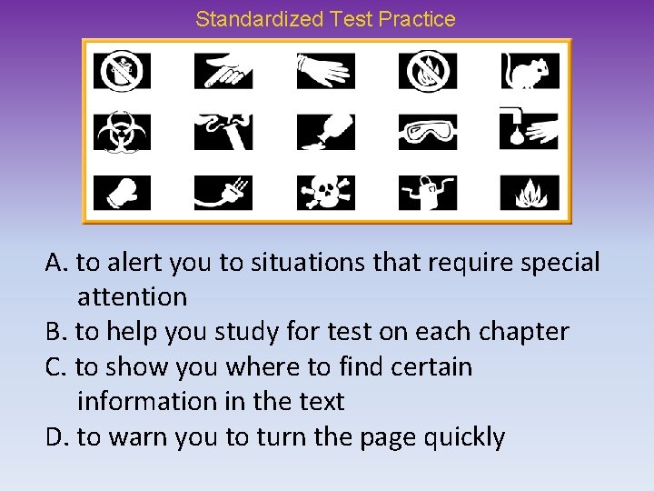 Standardized Test Practice A. to alert you to situations that require special attention B.