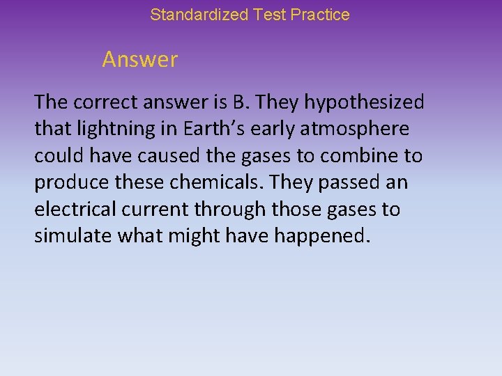 Standardized Test Practice Answer The correct answer is B. They hypothesized that lightning in