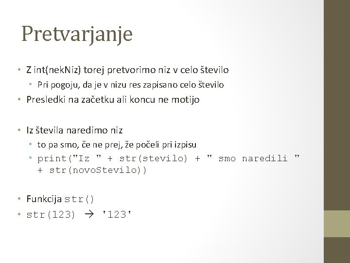 Pretvarjanje • Z int(nek. Niz) torej pretvorimo niz v celo število • Pri pogoju,