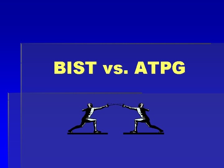 BIST vs. ATPG 