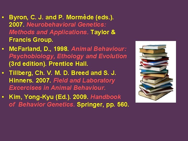  • Byron, C. J. and P. Mormède (eds. ). 2007. Neurobehavioral Genetics: Methods
