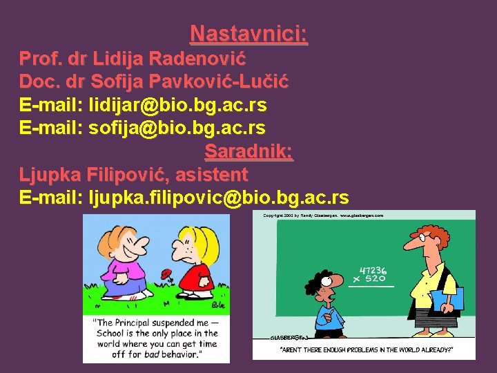 Nastavnici: Prof. dr Lidija Radenović Doc. dr Sofija Pavković-Lučić E-mail: lidijar@bio. bg. ac. rs