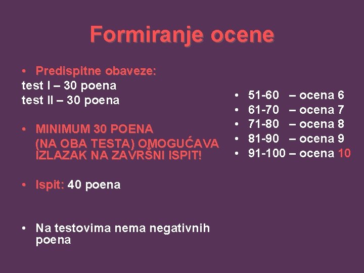 Formiranje ocene • Predispitne obaveze: test I – 30 poena test II – 30