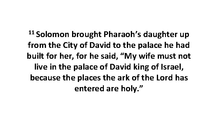 11 Solomon brought Pharaoh’s daughter up from the City of David to the palace