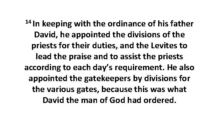 14 In keeping with the ordinance of his father David, he appointed the divisions