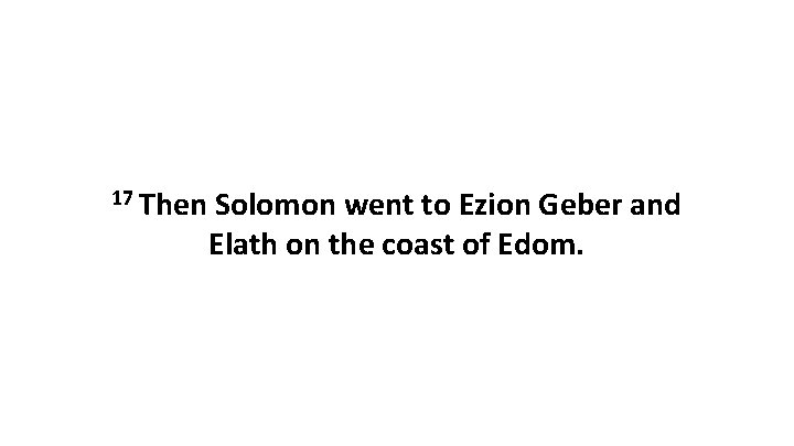 17 Then Solomon went to Ezion Geber and Elath on the coast of Edom.