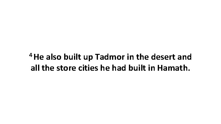 4 He also built up Tadmor in the desert and all the store cities