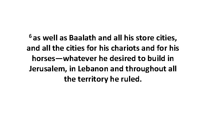 6 as well as Baalath and all his store cities, and all the cities