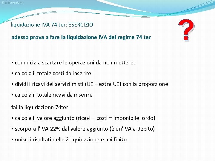 © R. Ramondetti liquidazione IVA 74 ter: ESERCIZIO adesso prova a fare la liquidazione