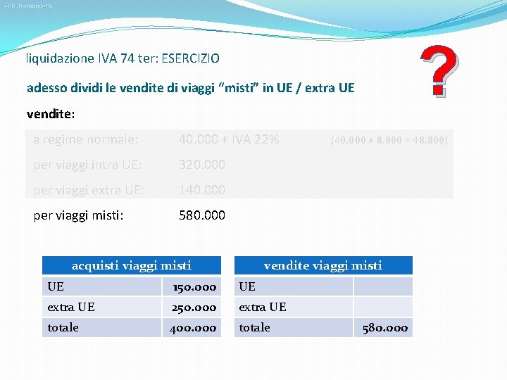 © R. Ramondetti ? liquidazione IVA 74 ter: ESERCIZIO adesso dividi le vendite di