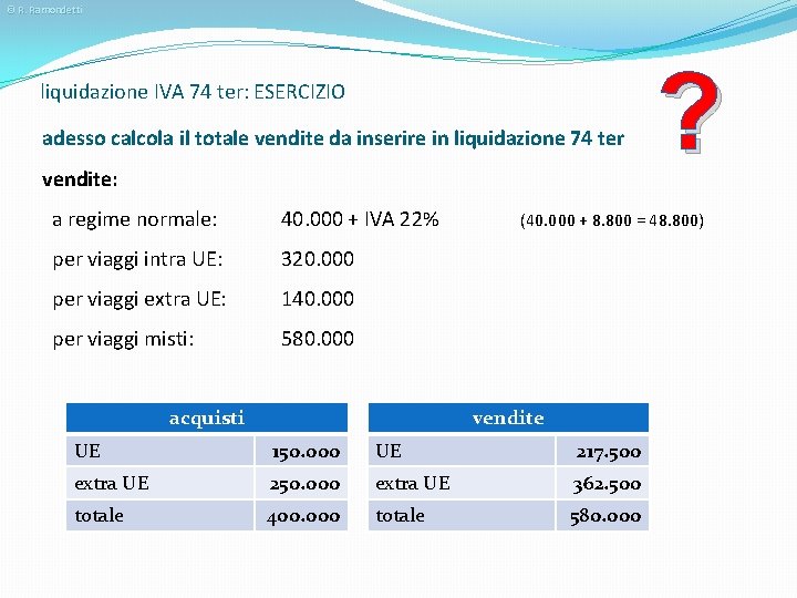 © R. Ramondetti liquidazione IVA 74 ter: ESERCIZIO adesso calcola il totale vendite da