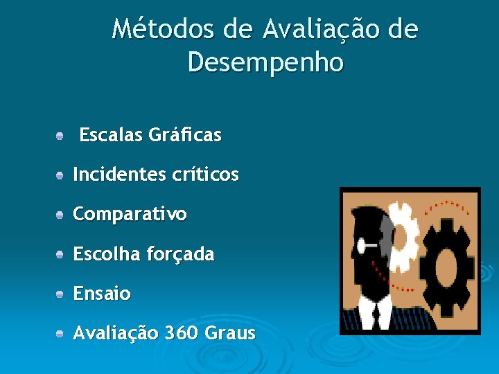 Métodos de Avaliação de Desempenho Escalas Gráficas Incidentes críticos Comparativo Escolha forçada Ensaio Avaliação