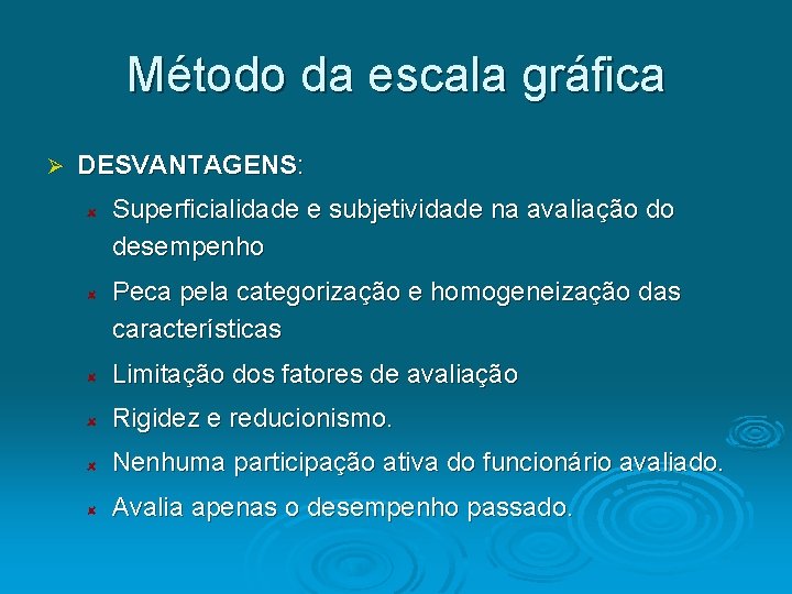 Método da escala gráfica Ø DESVANTAGENS: Superficialidade e subjetividade na avaliação do desempenho Peca