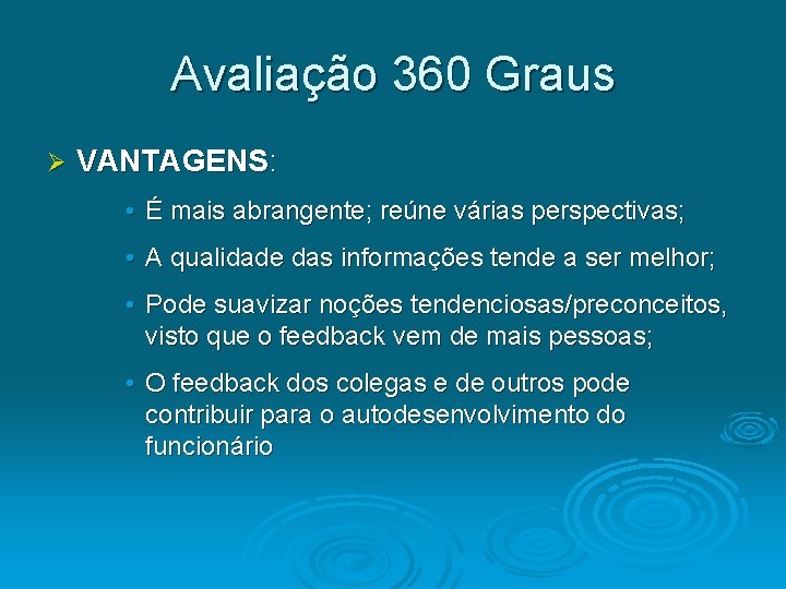 Avaliação 360 Graus Ø VANTAGENS: • É mais abrangente; reúne várias perspectivas; • A