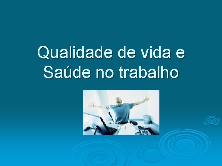 Qualidade de vida e Saúde no trabalho 