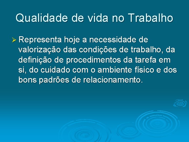 Qualidade de vida no Trabalho Ø Representa hoje a necessidade de valorização das condições