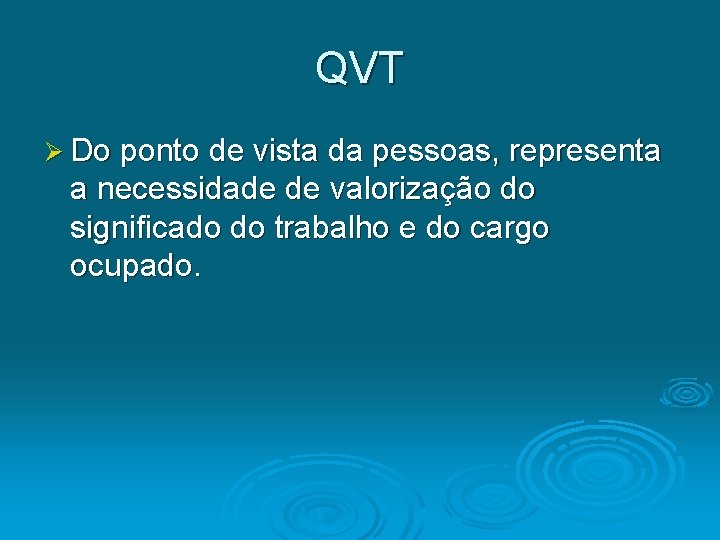 QVT Ø Do ponto de vista da pessoas, representa a necessidade de valorização do