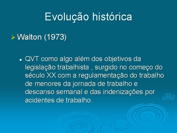 Evolução histórica Ø Walton (1973) l QVT como algo além dos objetivos da legislação
