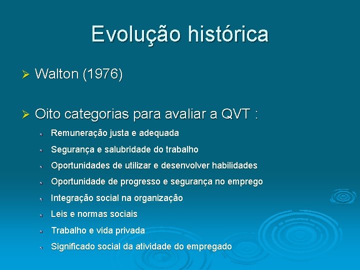 Evolução histórica Ø Walton (1976) Ø Oito categorias para avaliar a QVT : Remuneração