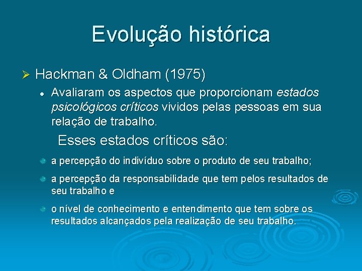 Evolução histórica Ø Hackman & Oldham (1975) l Avaliaram os aspectos que proporcionam estados