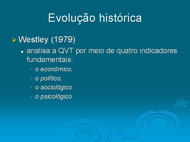 Evolução histórica Ø Westley (1979) l analisa a QVT por meio de quatro indicadores