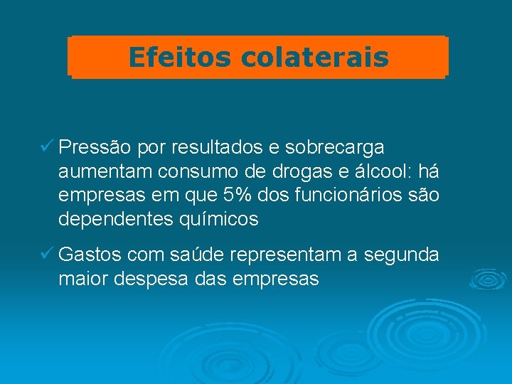 Efeitos colaterais ü Pressão por resultados e sobrecarga aumentam consumo de drogas e álcool: