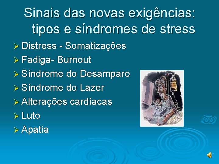 Sinais das novas exigências: tipos e síndromes de stress Ø Distress - Somatizações Ø