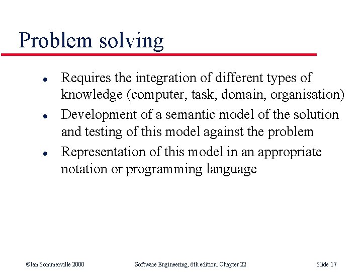 Problem solving l l l Requires the integration of different types of knowledge (computer,