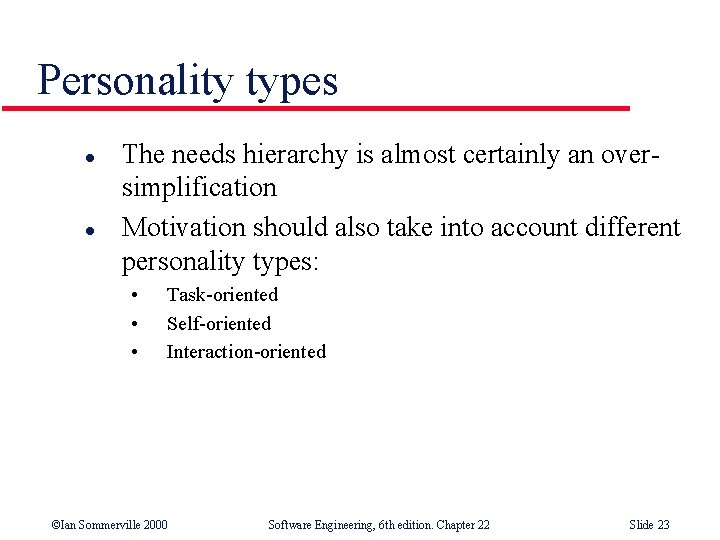 Personality types l l The needs hierarchy is almost certainly an oversimplification Motivation should