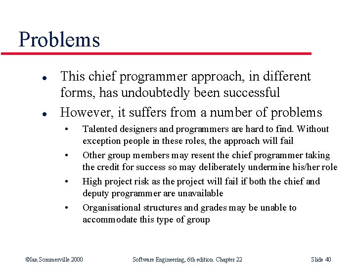 Problems l l This chief programmer approach, in different forms, has undoubtedly been successful