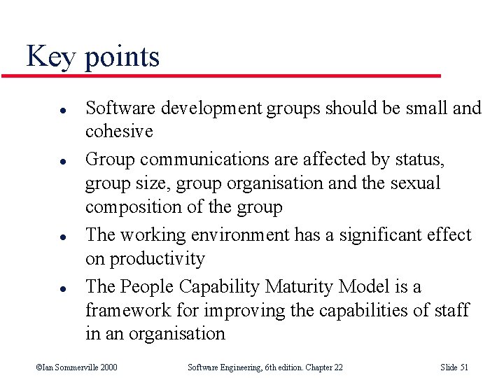 Key points l l Software development groups should be small and cohesive Group communications