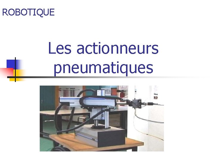 ROBOTIQUE Les actionneurs pneumatiques 