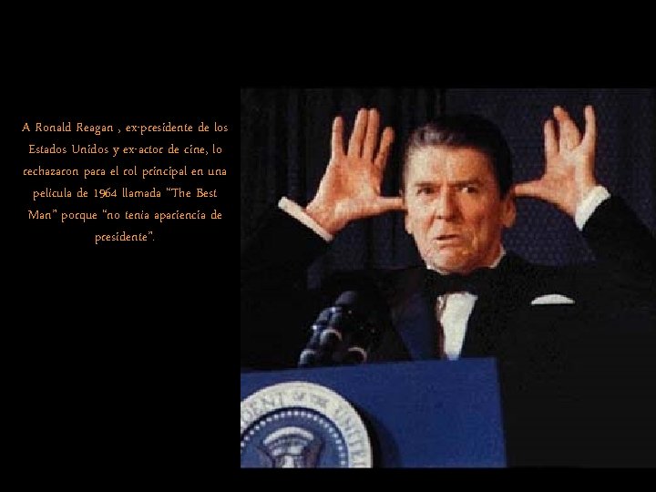 A Ronald Reagan , ex-presidente de los Estados Unidos y ex-actor de cine, lo A Ronald Reagan , ex-presidente de los Estados Unidos y ex-actor de cine, lo