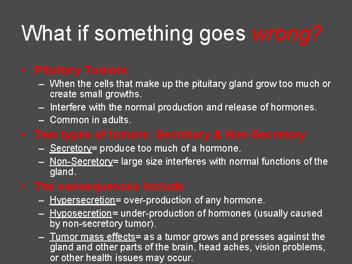 What if something goes wrong? • Pituitary Tumors: – When the cells that make